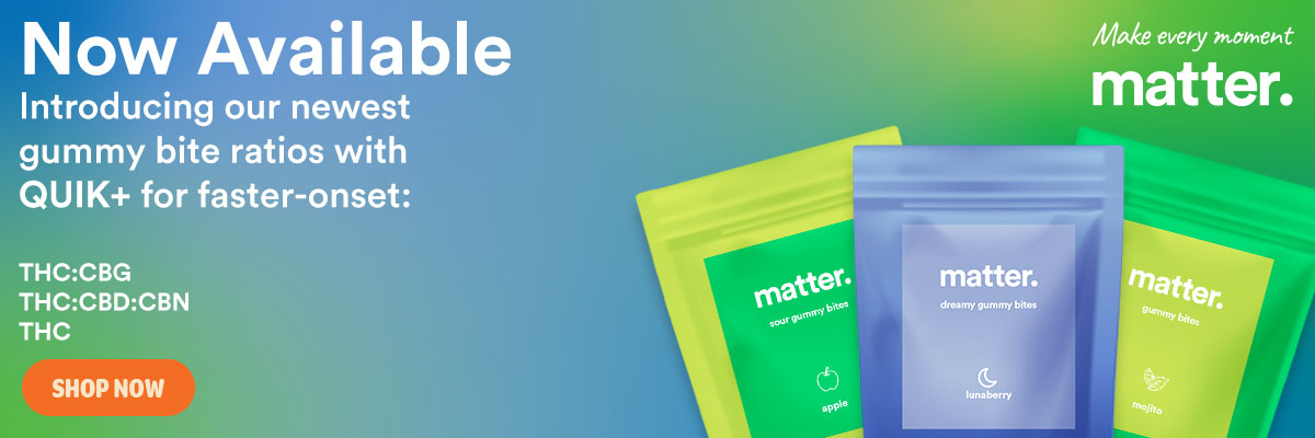Now Available. Introducing our newest matter gummy bite ratios with QUIK+ for faster-onset: Mojito, Lunaberry, and Sour Apple.